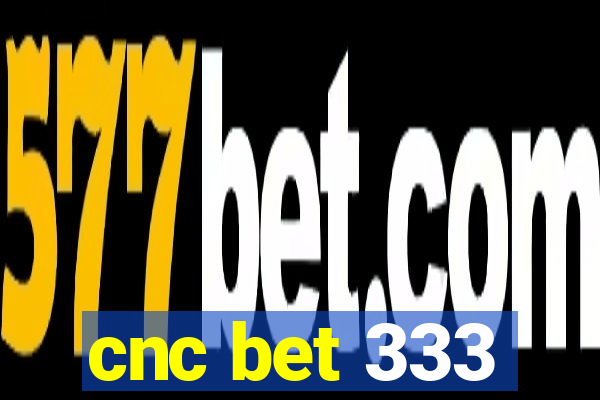 cnc bet 333